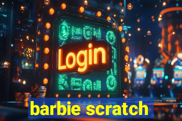 barbie scratch